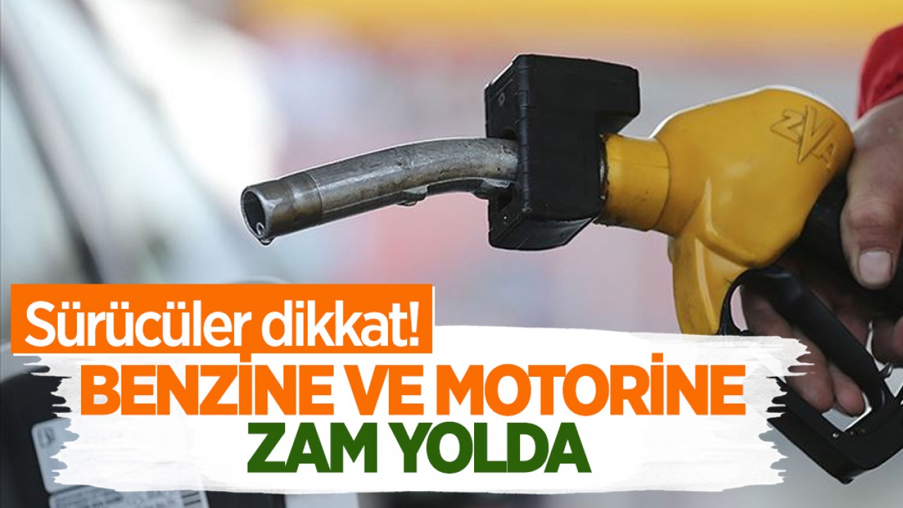 Sürücüler dikkat! Benzine ve motorine zam yolda