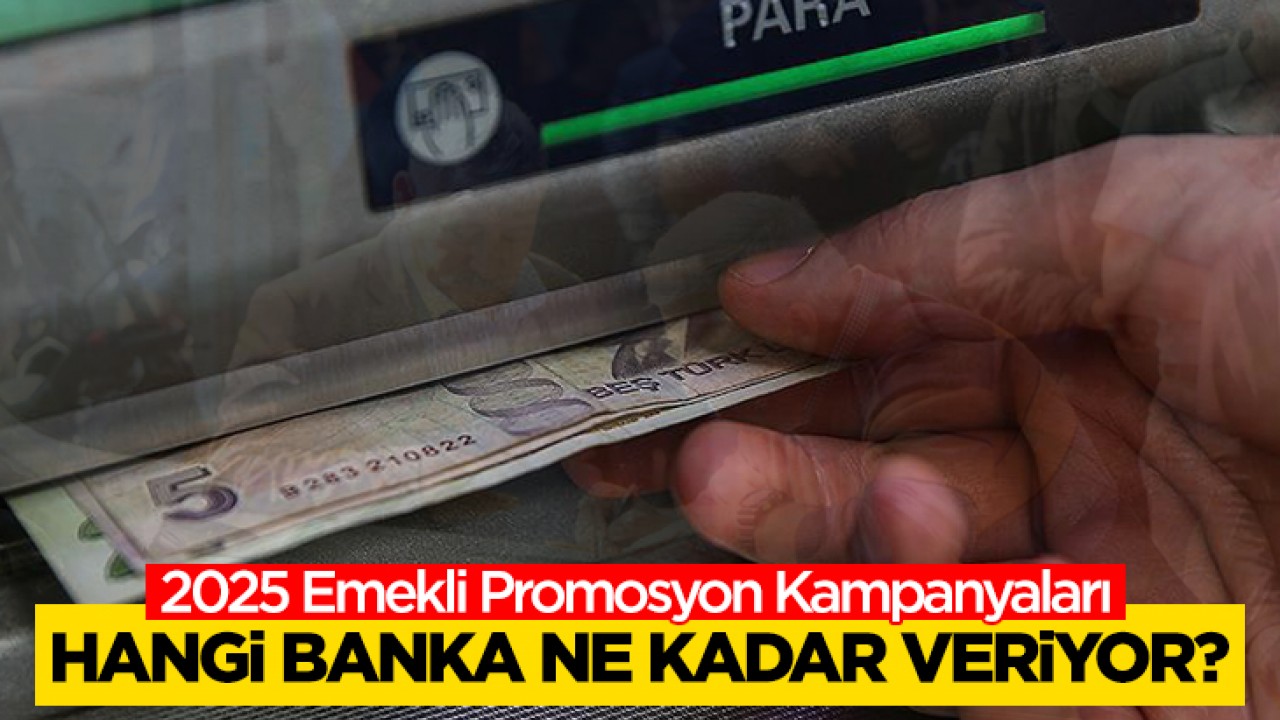 2025 Emekli Promosyon Kampanyaları: Hangi banka ne kadar veriyor?