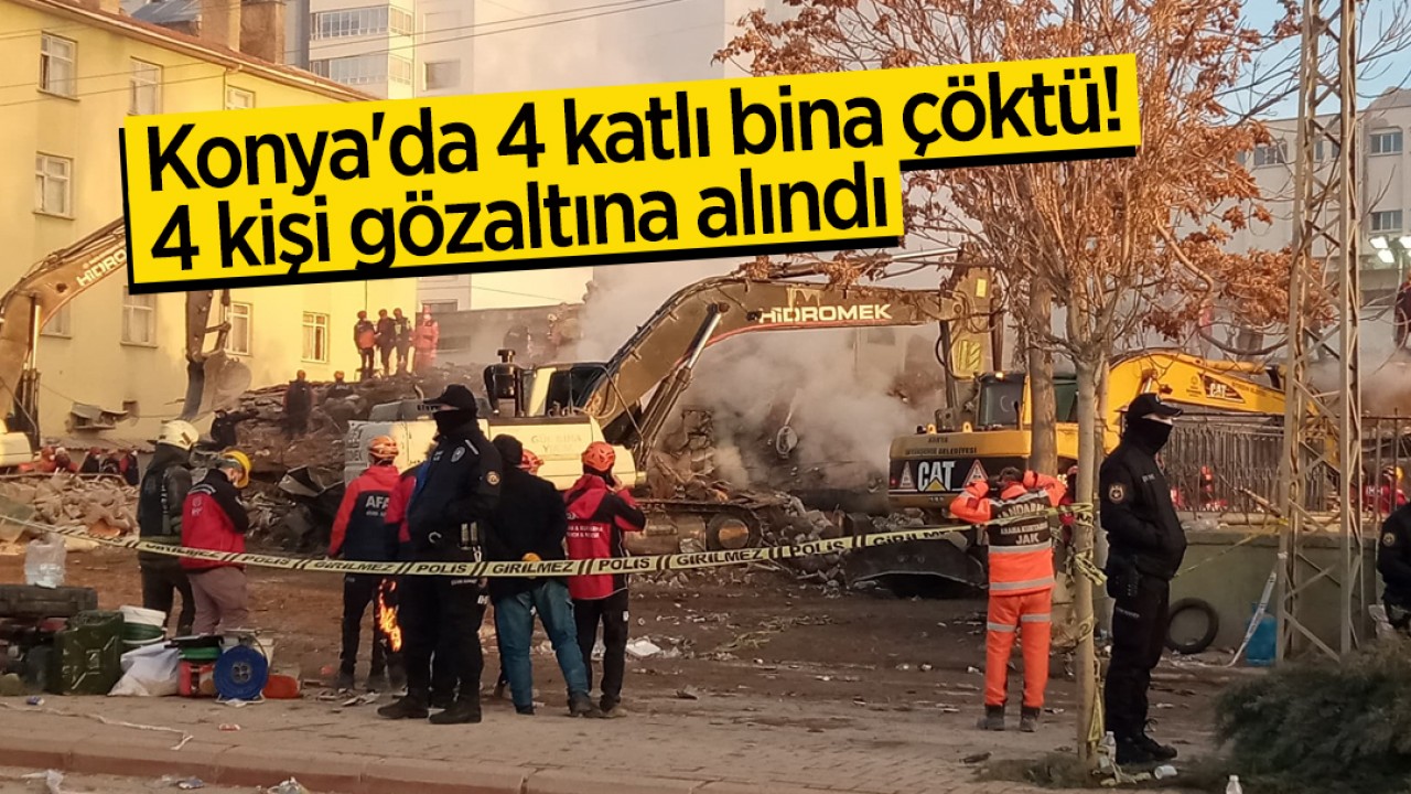 Konya'da 4 katlı bina çöktü: 4 kişi gözaltına alındı