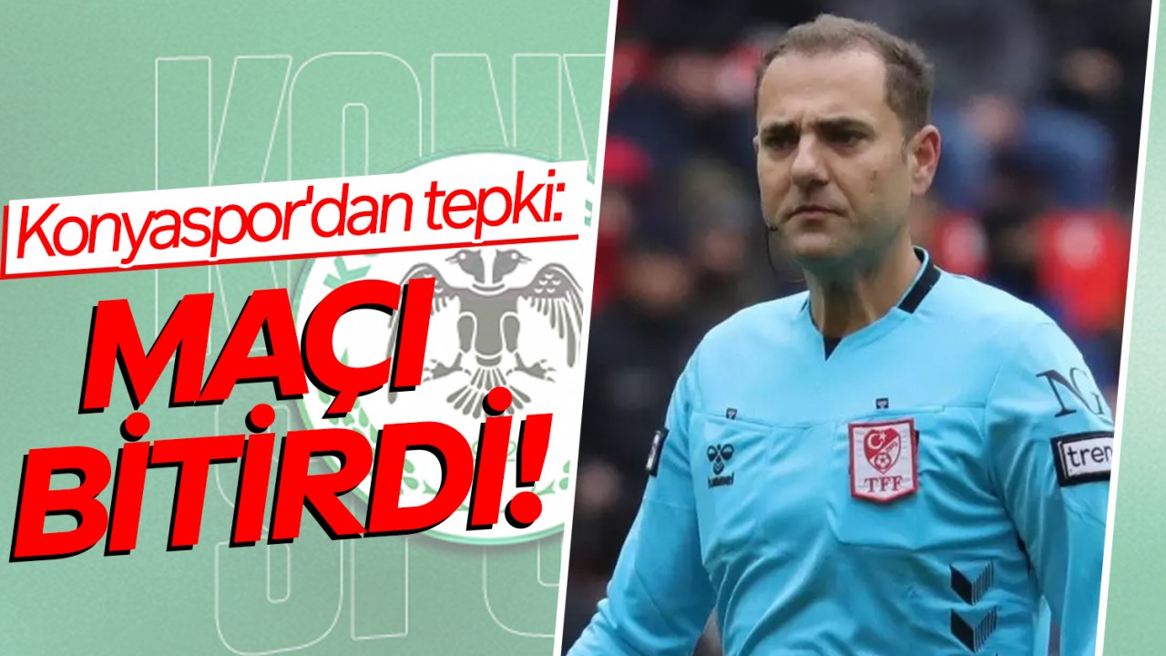Konyaspor'dan tepki: Maçı bitirdi!