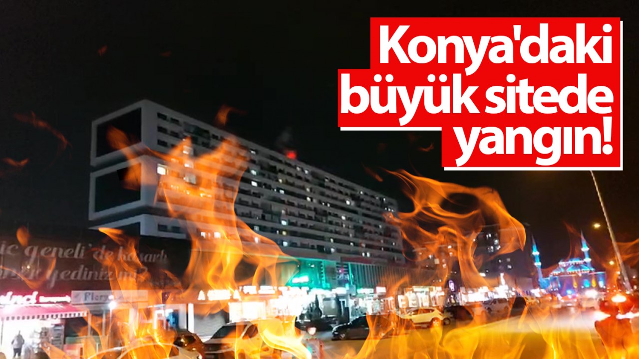 Konya'daki büyük sitede yangın!