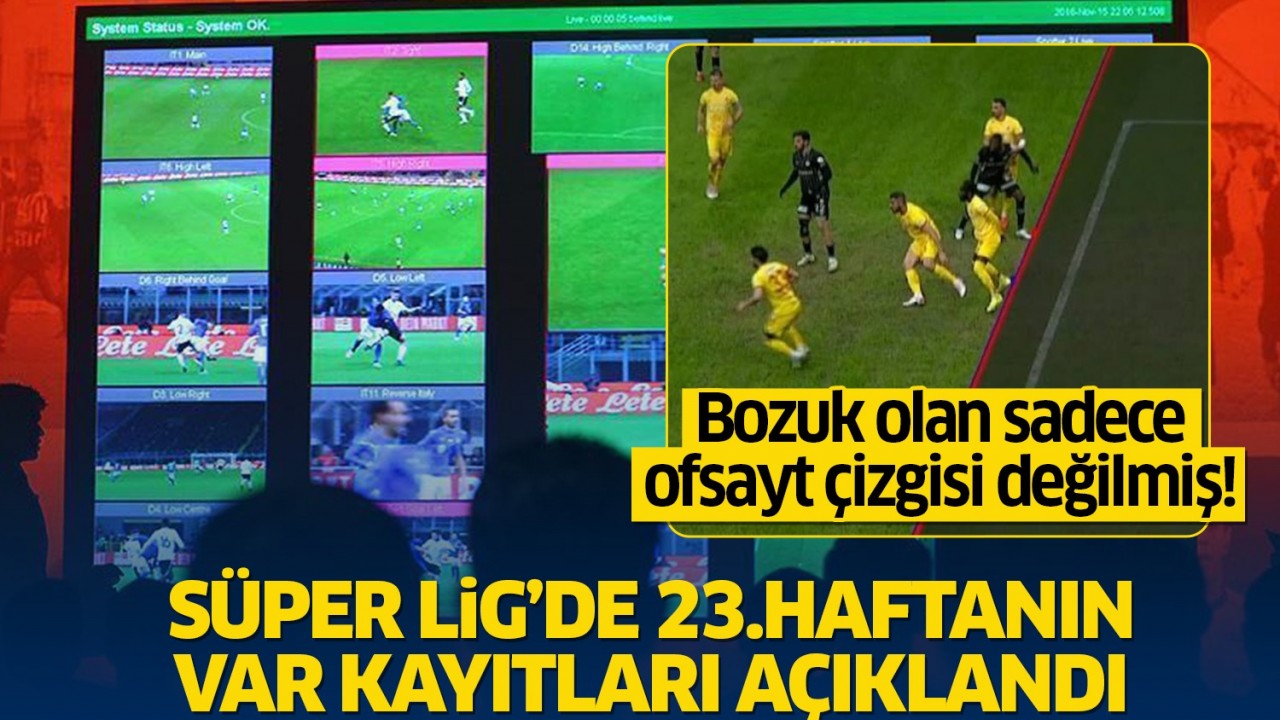 Süper Lig'de 23.hafta VAR kayıtları açıklandı: Konyaspor'a yer verilmedi!