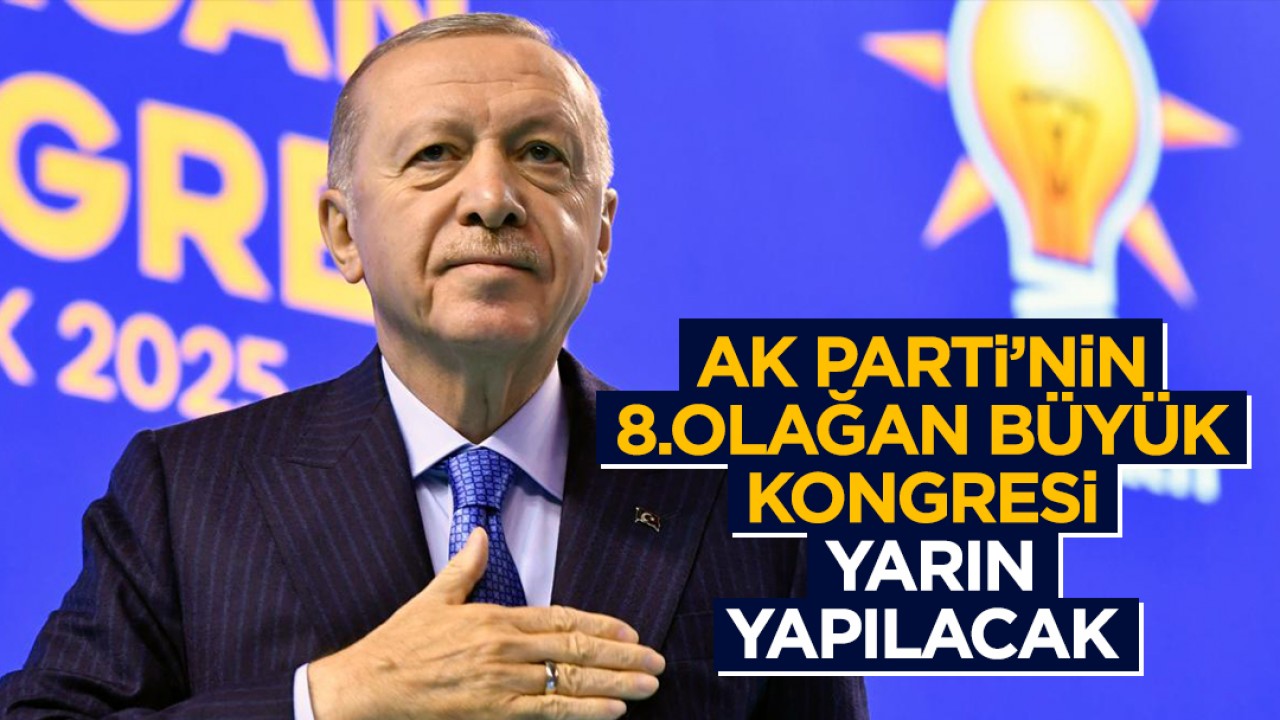 AK Parti'nin 8. Olağan Büyük Kongresi yarın yapılacak