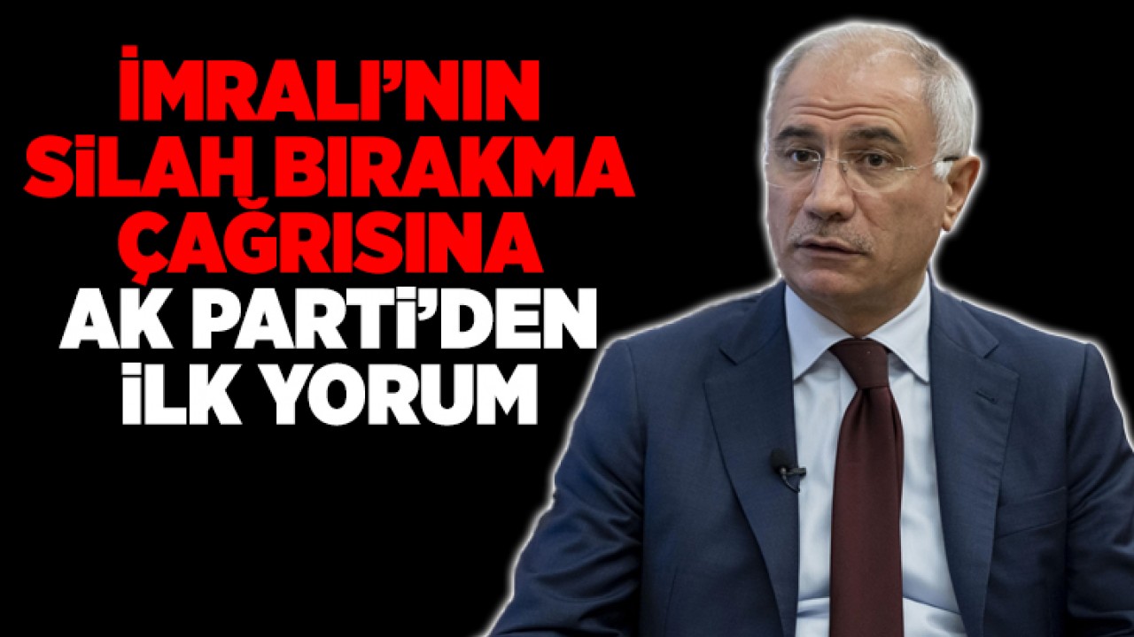 İmralı'nın PKK'ya silah bırakma çağrısına AK Parti'den ilk yorum