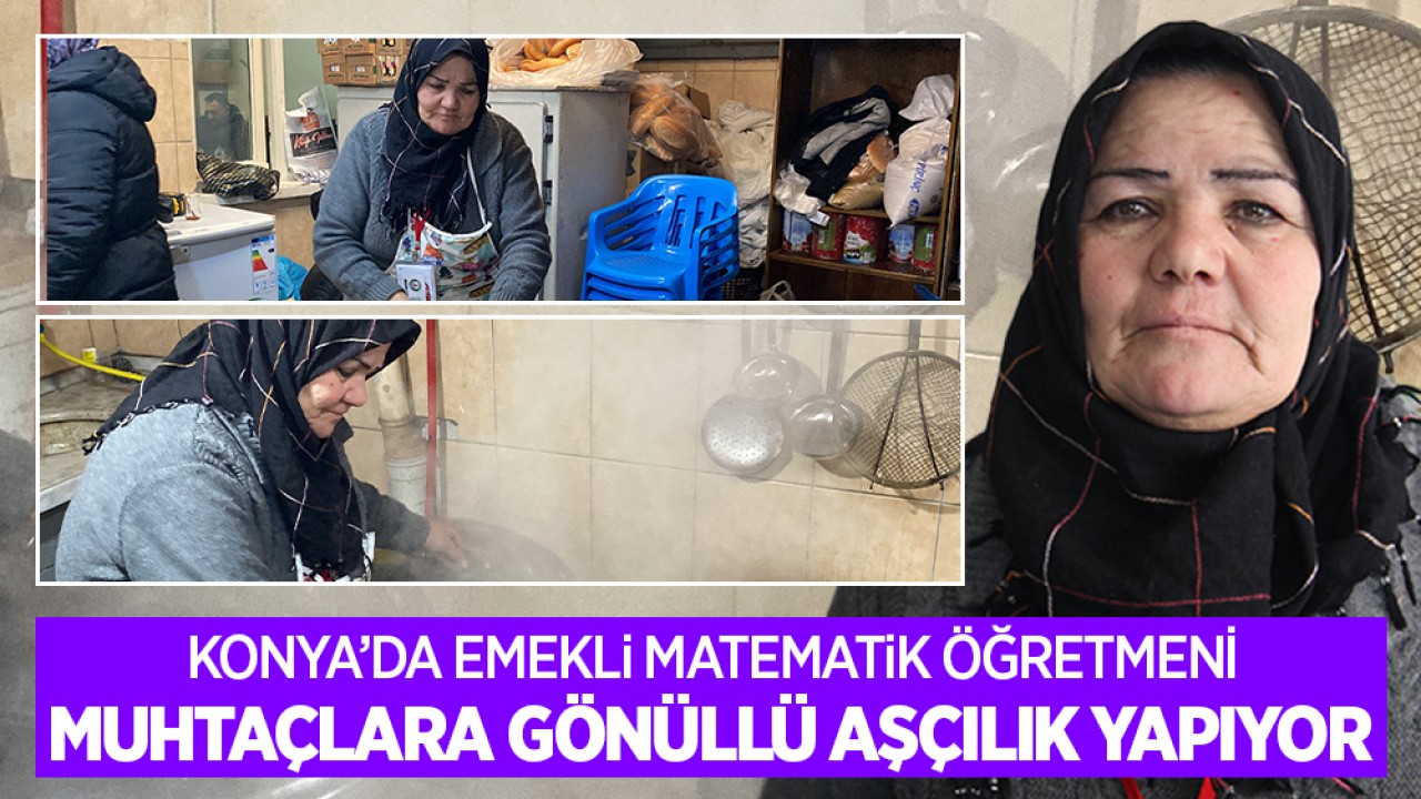 Konya'da emekli matematik öğretmeni Sema Aydın, muhtaçlara gönüllü aşçılık yapıyor