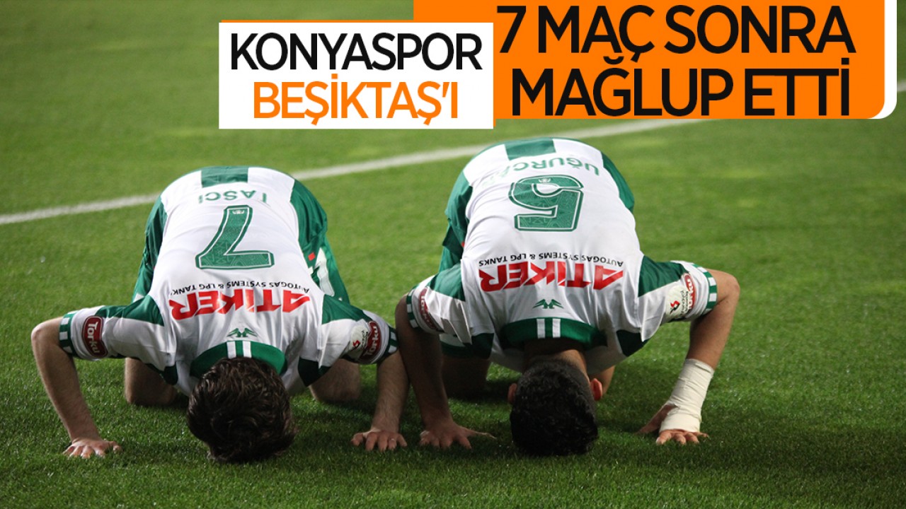 Konyaspor, Beşiktaş'ı 7 maç sonra mağlup etti