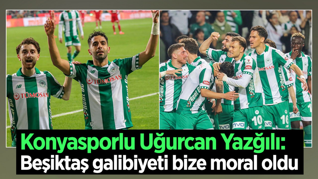 Konyaspor'un kahramanı Uğurcan Yazğılı konuştu: Beşiktaş galibiyeti bize moral oldu