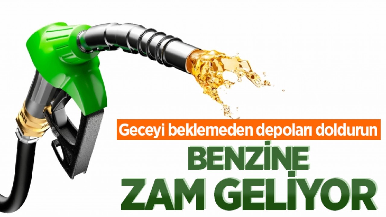 Benzine zam geliyor