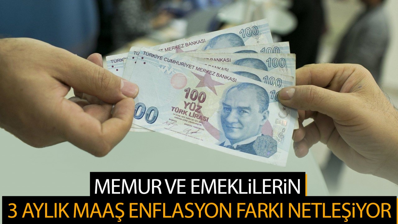 Memur ve emeklilerin 3 aylık maaş enflasyon farkı netleşiyor