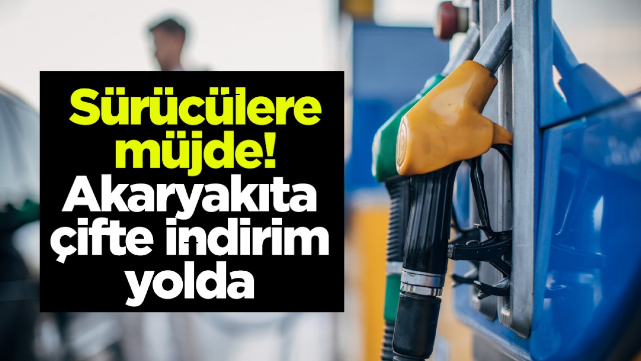 Sürücülere müjde! Akaryakıta çifte indirim yolda