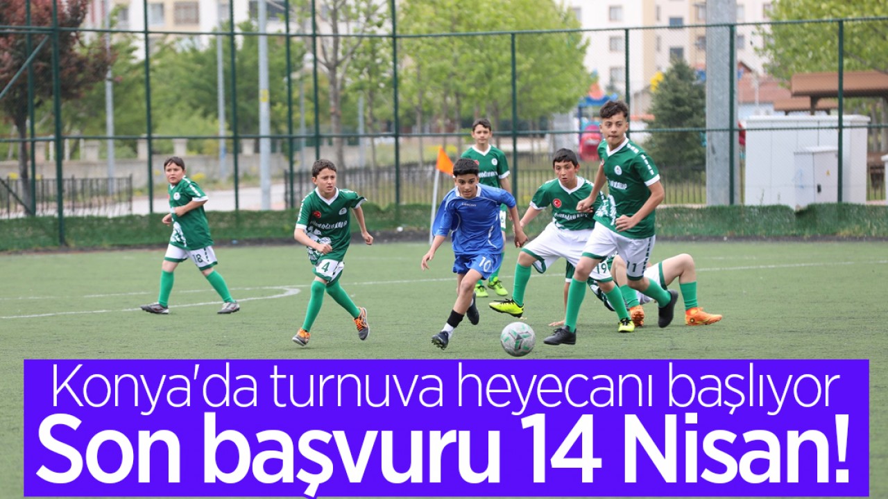 Konya'da turnuva heyecanı başlıyor: Son başvuru 14 Nisan!