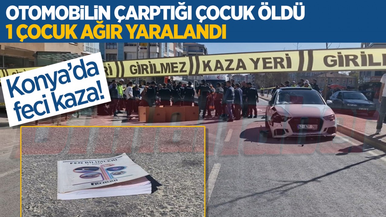 Konya'da feci kaza! Otomobilin çarptığı çocuk hayatını kaybetti, 1 çocuk da yaralandı