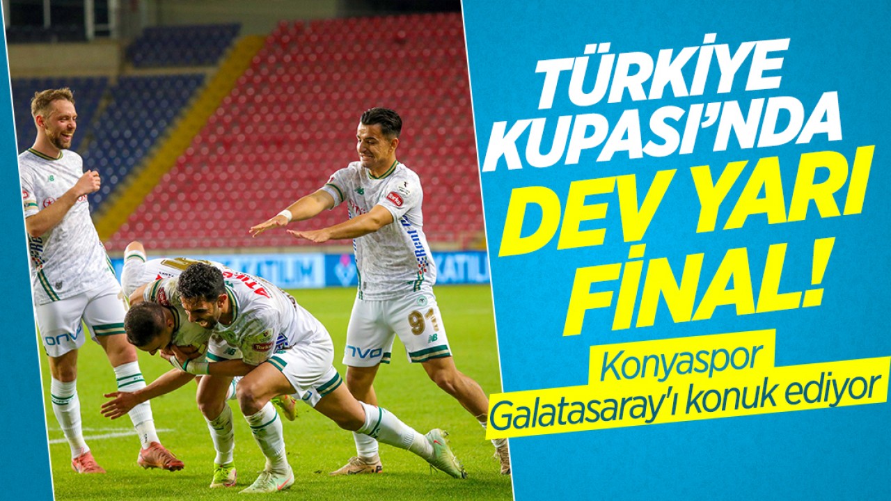 Türkiye Kupası’nda dev yarı final! Konyaspor Galatasaray'ı konuk ediyor