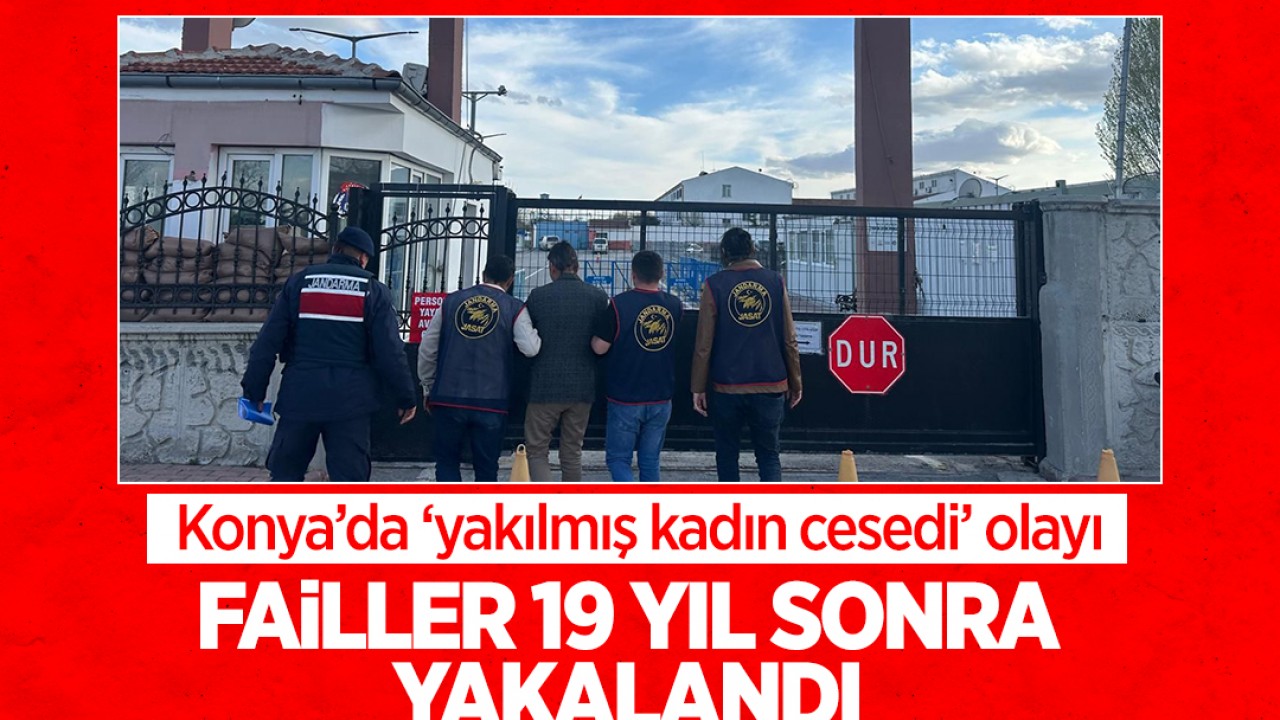 Konya'da 'yakılmış kadın cesedi' olayının failleri 19 yıl sonra yakalandı