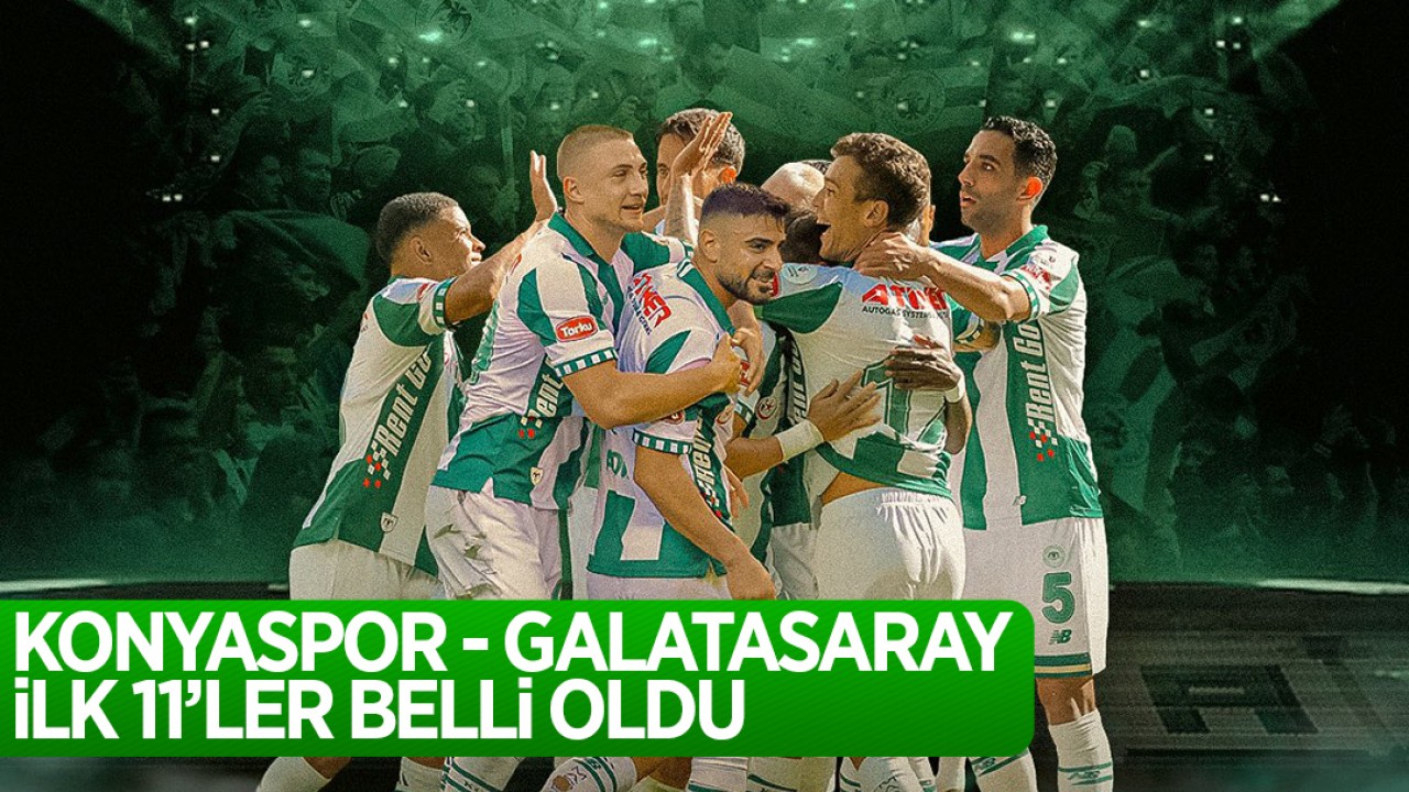 Türkiye Kupası'nda yarı final heyecanı: Konyaspor - Galatasaray maçının ilk 11'leri belli oldu