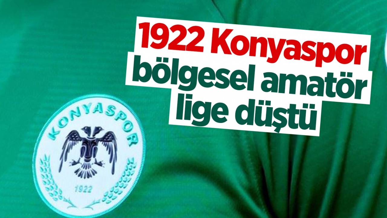 1922 Konyaspor bölgesel amatör lige düştü!