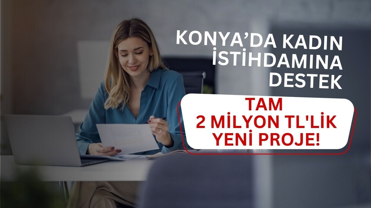 Konya'da kadın istihdamına destek: Tam 2 milyon TL'lik yeni proje!