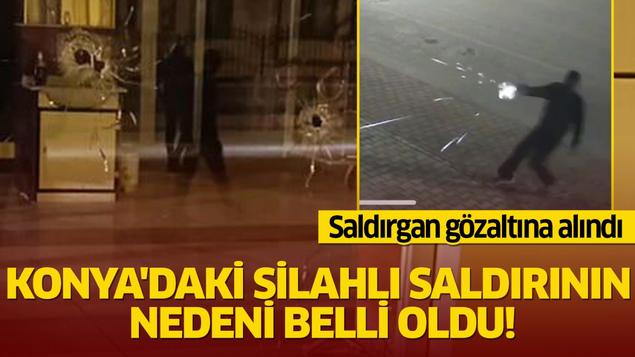 Konya'da Oto Galericiler Sitesi'nde silahlı saldırının nedeni belli oldu! Saldırgan gözaltına alındı