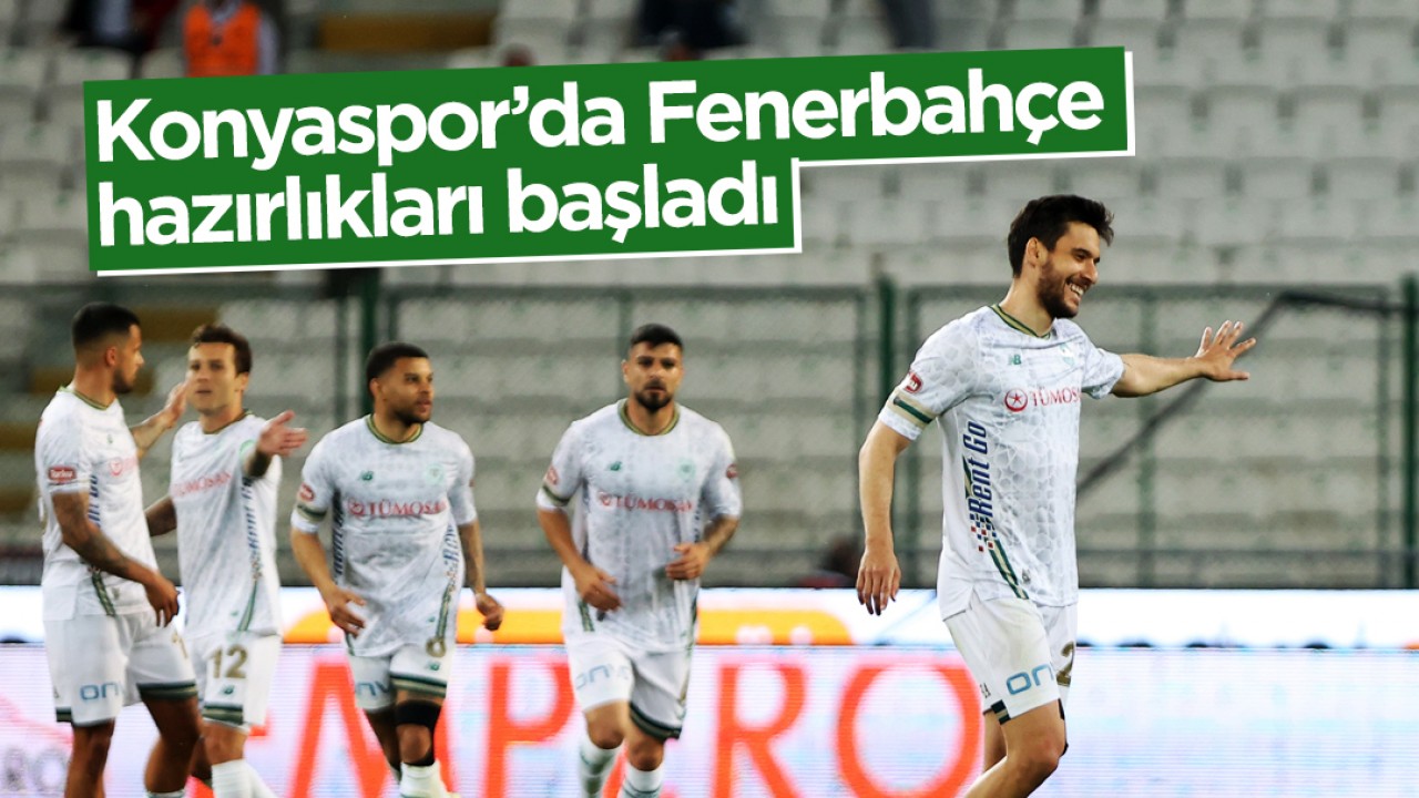 Konyaspor’da Fenerbahçe hazırlıkları başladı