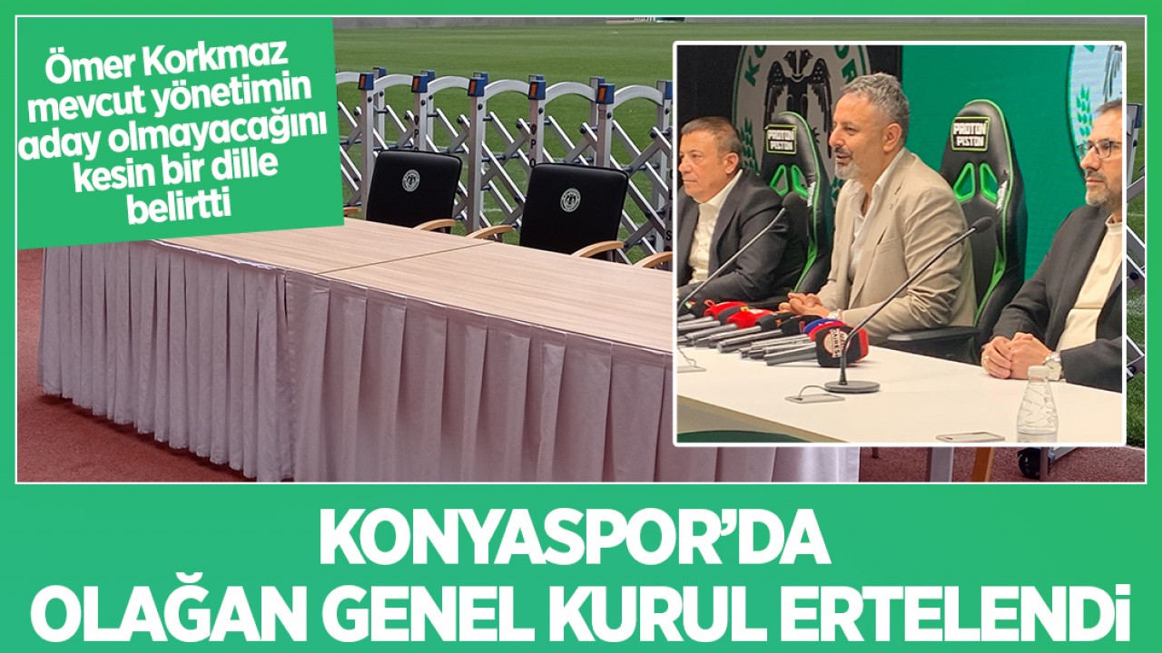 Konyaspor'da Olağan Genel Kurul ertelendi: Başkan Korkmaz kesin bir dille aday olmayacaklarını açıkladı!