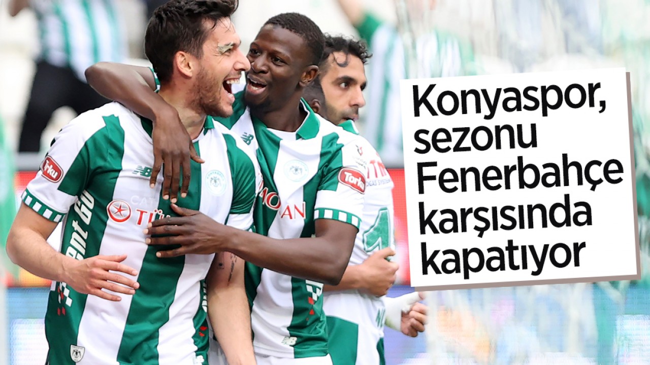 Konyaspor, sezonu Fenerbahçe karşısında kapatıyor