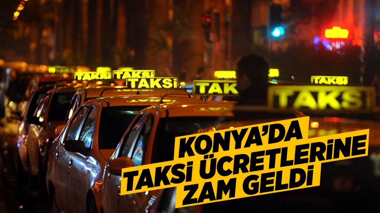 Konya'da taksi ücretlerine zam geldi