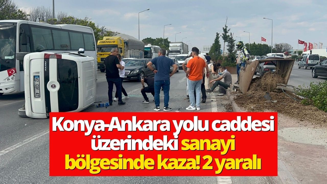 Konya-Ankara yolu caddesi üzerindeki sanayi bölgesinde kaza! 2 yaralı