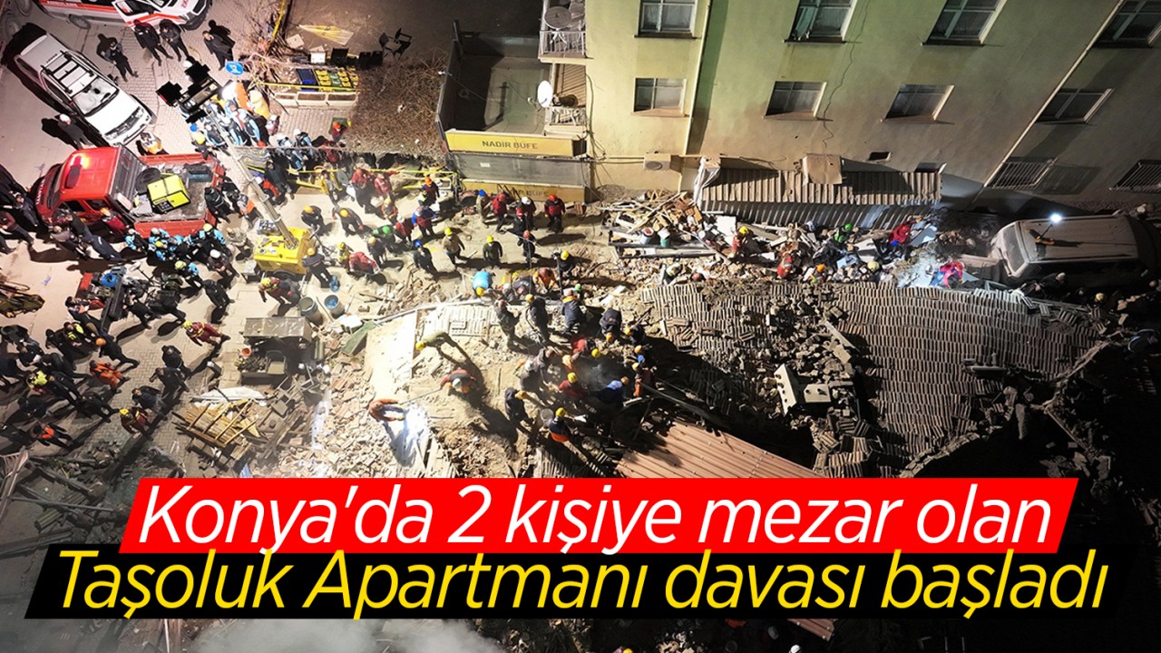 Konya'da 2 kişiye mezar olan Taşoluk Apartmanı davası başladı