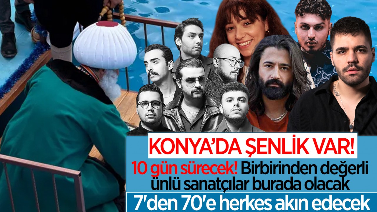 Konya'da şenlik var! 10 gün sürecek! Birbirinden değerli ünlü sanatçılar burada olacak: 7'den 70'e herkes akın edecek