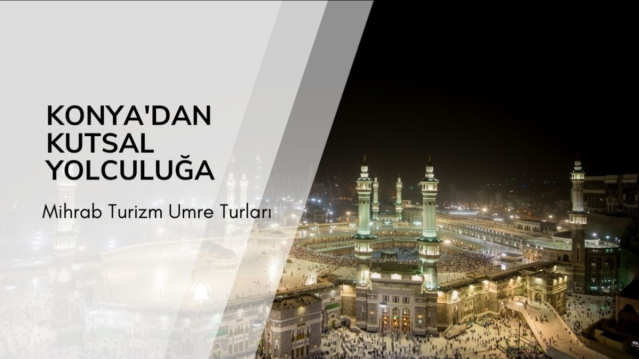 Konya'dan Kutsal Yolculuğa: Mihrab Turizm Umre Turları