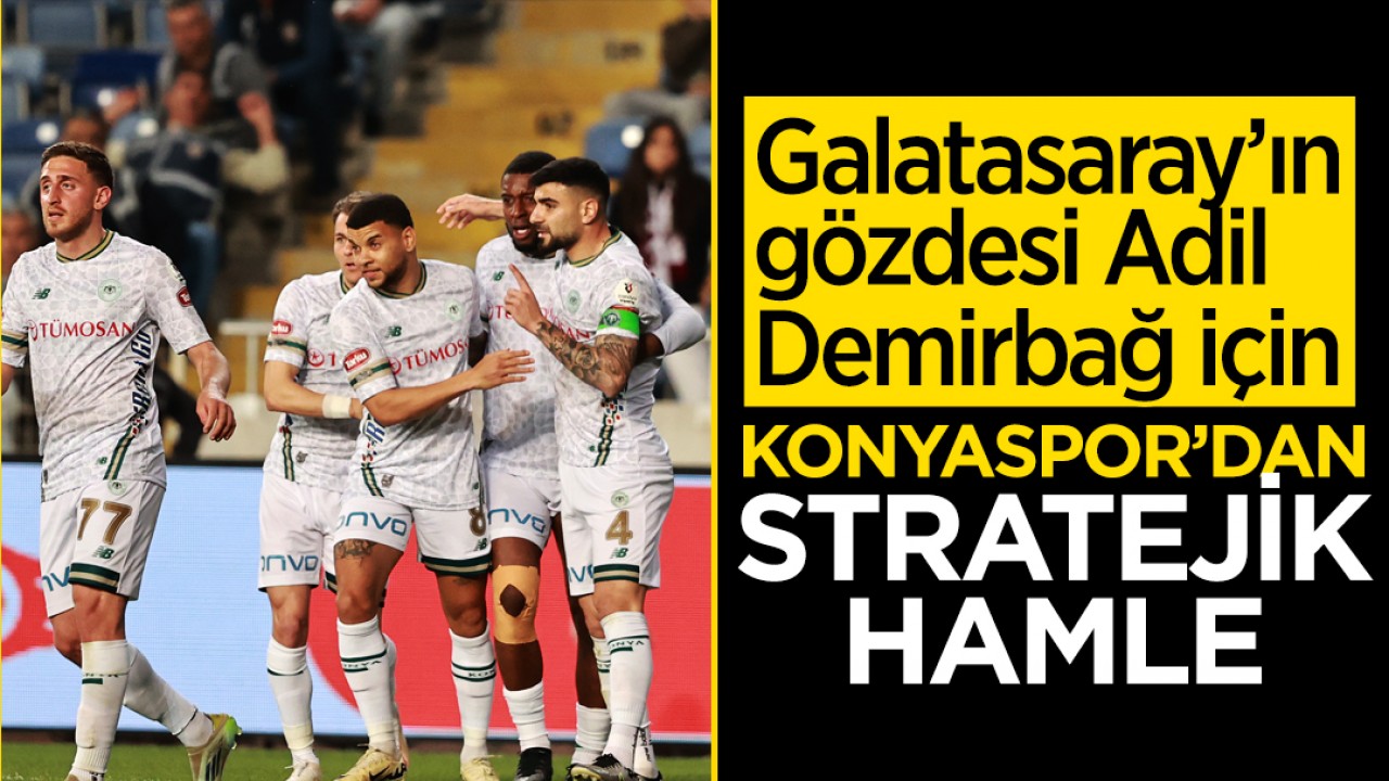Galatasaray’ın gözdesi Adil Demirbağ için Konyaspor’dan stratejik hamle