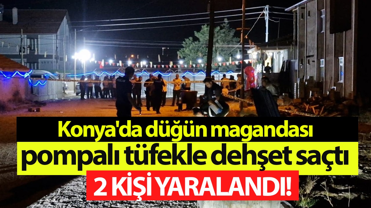 Konya'da düğün magandası pompalı tüfekle dehşet saçtı: 2 kişi yaralandı!
