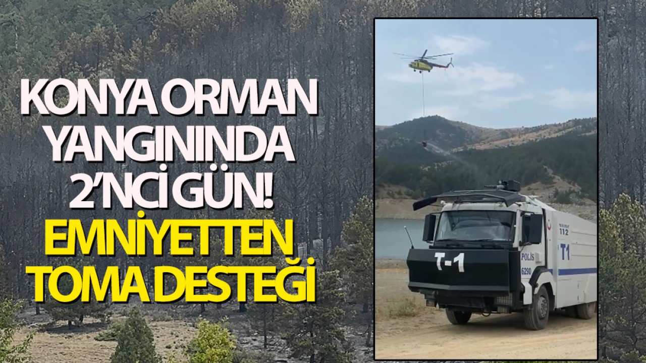 Konya'daki orman yangınına emniyetten TOMA desteği