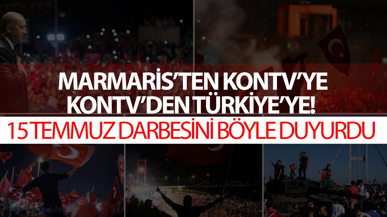 Marmaris’ten KONTV’ye, KONTV’den Türkiye’ye: 15 Temmuz darbesini ilk KONTV duyurdu