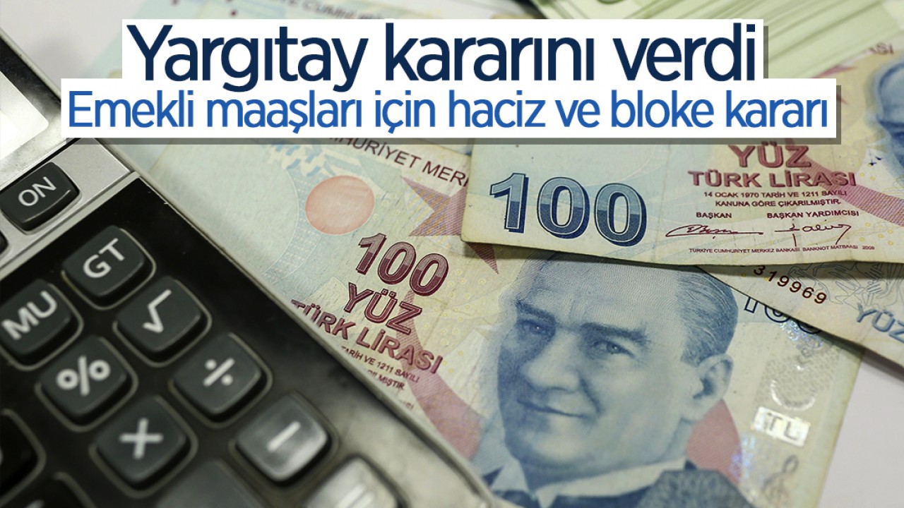 Emekli maaşları için haciz ve bloke kararı! Kredi çeken emeklileri ilgilendiriyor, Yargıtay kararını verdi