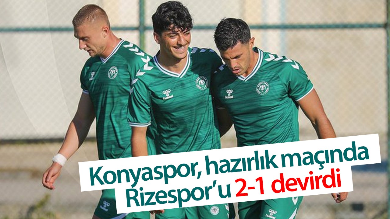 Konyaspor, hazırlık maçında Rizespor’u 2-1 devirdi
