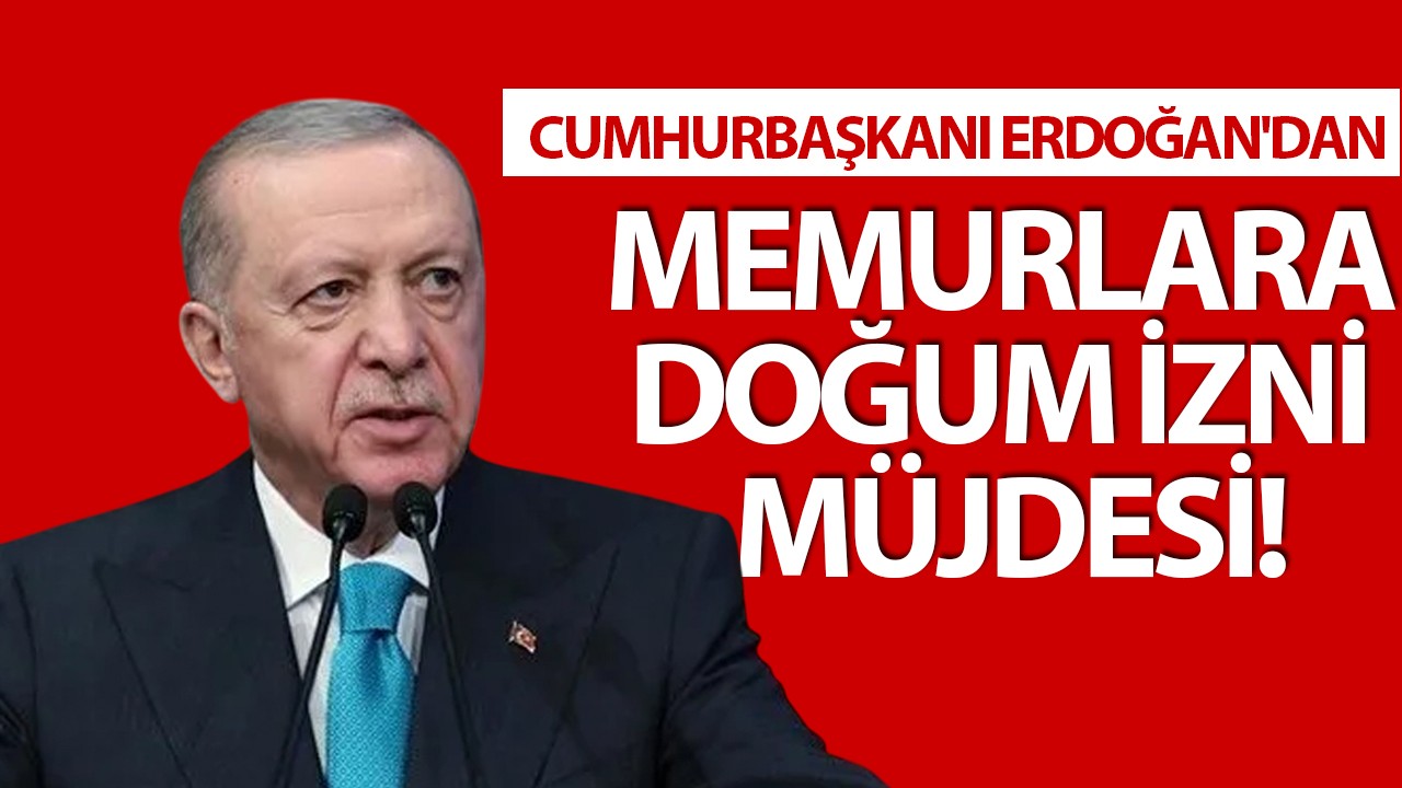 Cumhurbaşkanı Erdoğan'dan memurlara doğum izni müjdesi