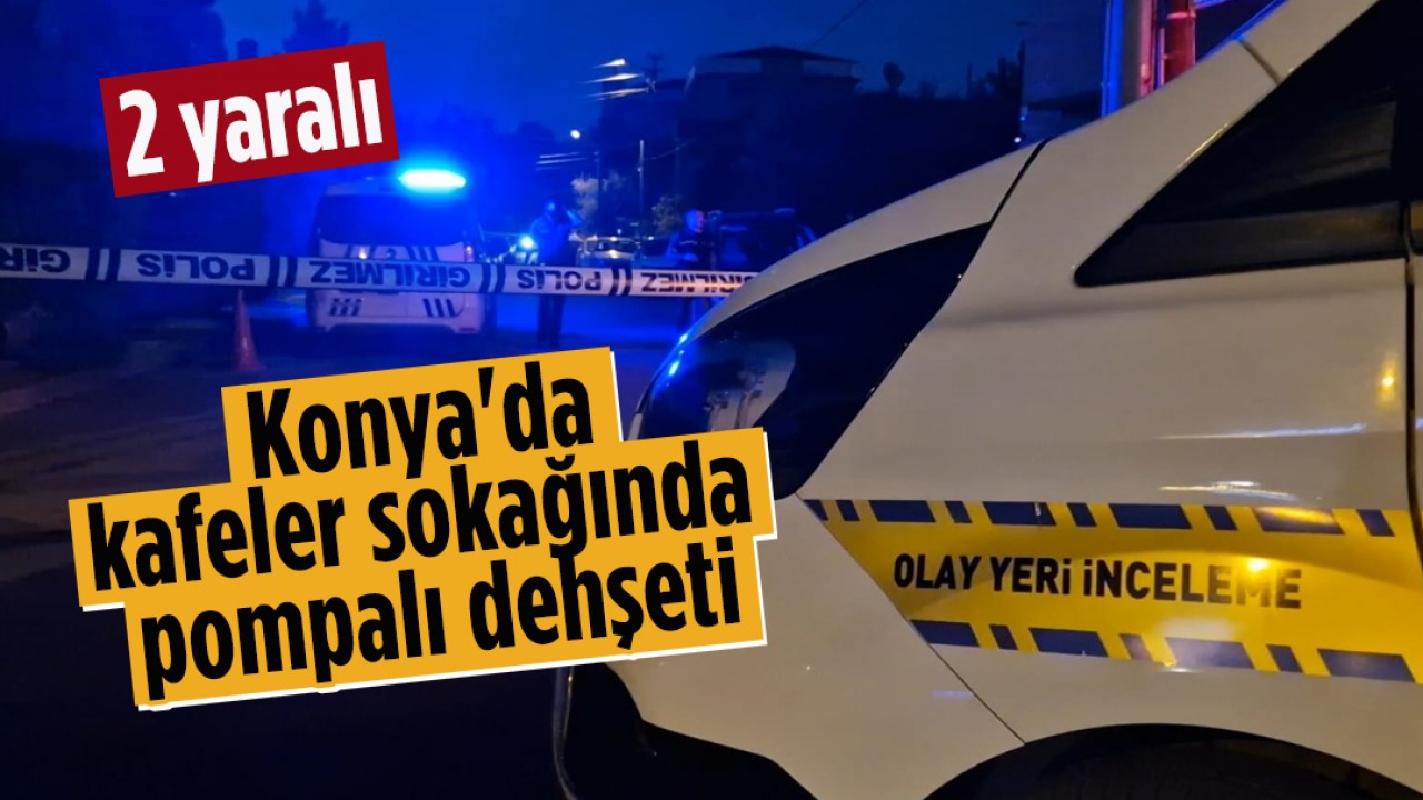 Konya'da kafeler sokağında pompalı dehşeti: 2 yaralı! Saldırgan her yerde aranıyor