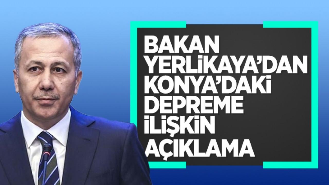 Bakan Yerlikaya'dan Konya'daki 4.3 büyüklüğündeki depreme ilişkin açıklama