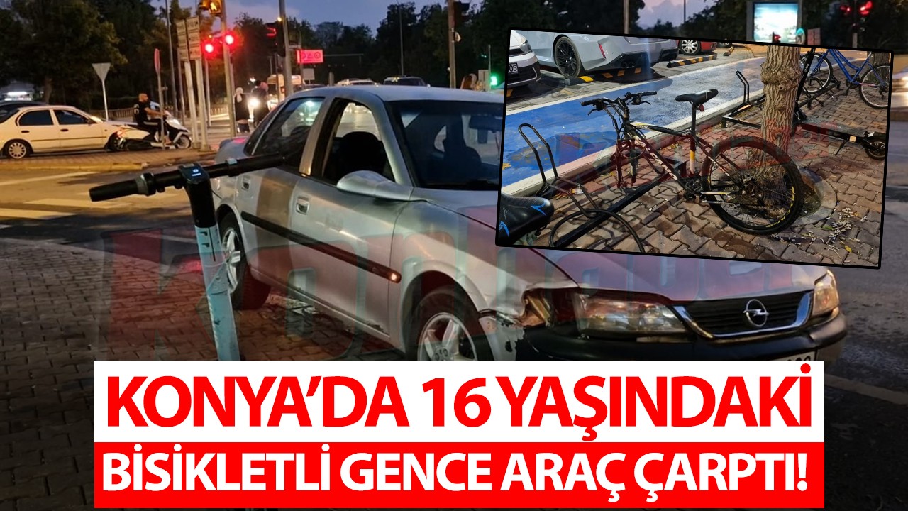 Konya’da 16 yaşındaki bisikletli gence araç çarptı!