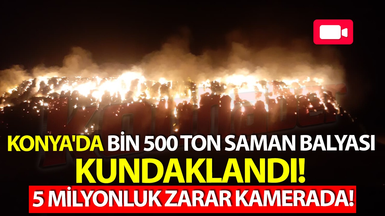 Konya'da bin 500 ton saman balyası kundaklandı! 5 milyonluk zarar kamerada!