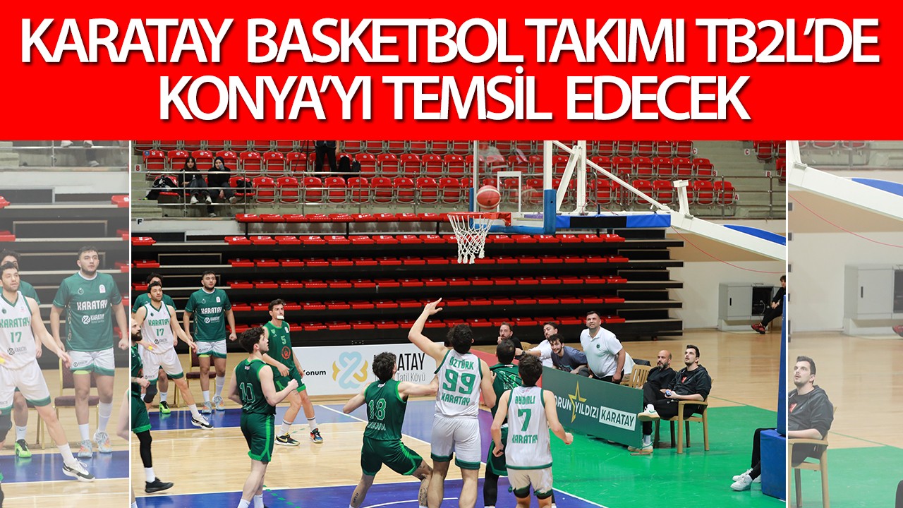 Karatay Basketbol takımı TB2L’de Konya’yı temsil edecek