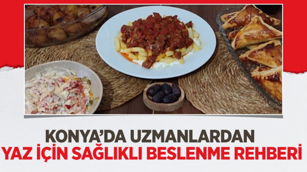 Konya’da uzmanlardan yaz için sağlıklı beslenme rehberi