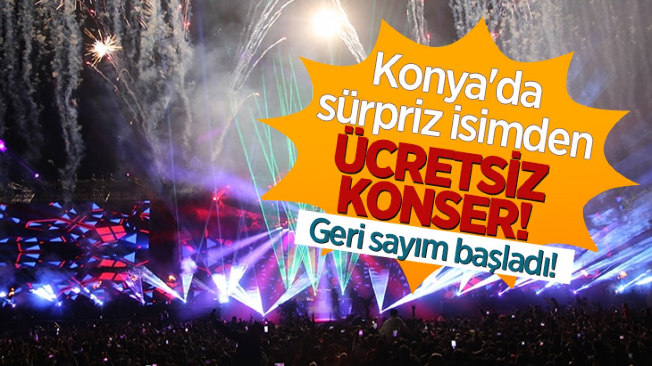 Konya'da sürpriz isimden ücretsiz konser! Geri sayım başladı!