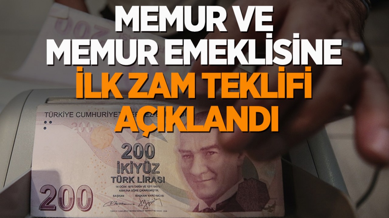 SON DAKİKA! Memur ve memur emeklisine ilk zam teklifi açıklandı