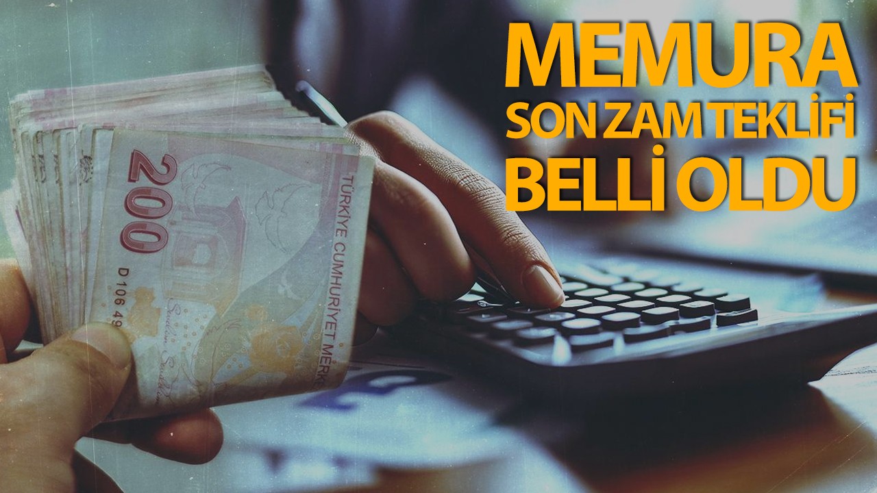 Memur için son zam teklifi belli oldu