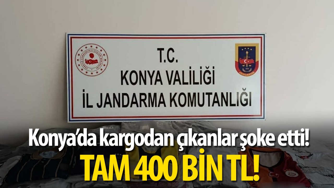 Konya’da kargodan çıkanlar şoke etti! Tam 400 bin TL!