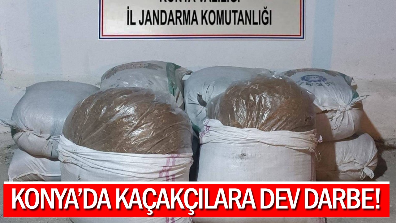 Konya’da kaçakçılara dev darbe!