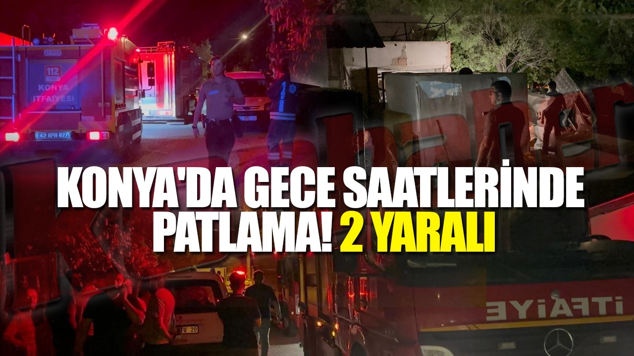 Konya'da gece saatlerinde patlama! 2 yaralı