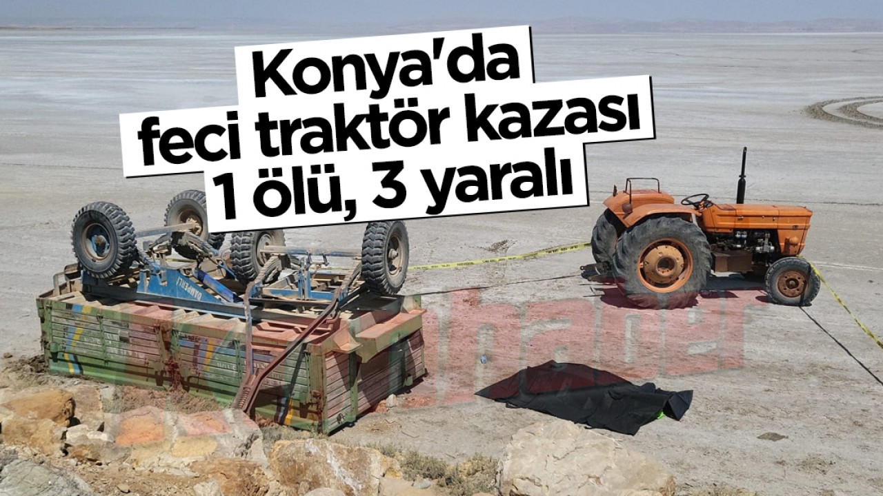 Konya'da feci traktör kazası: 1 ölü, 3 yaralı